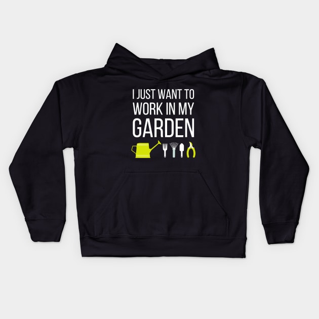 I just want to work in my garden - funny gardening slogan Kids Hoodie by kapotka